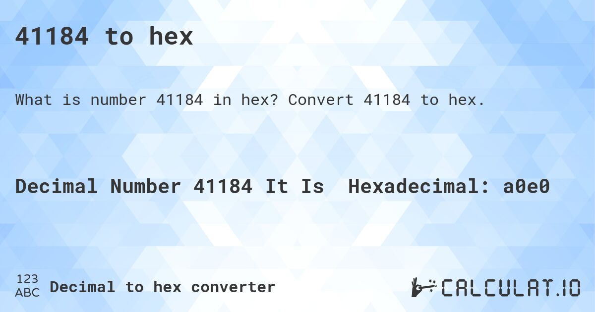 41184 to hex. Convert 41184 to hex.