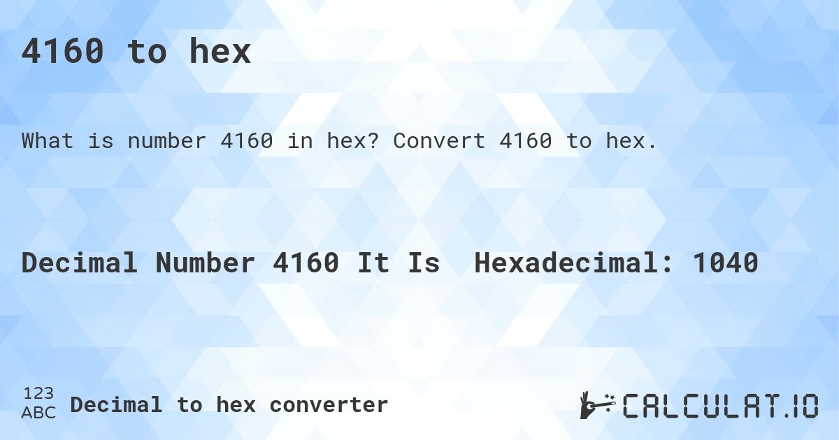 4160 to hex. Convert 4160 to hex.