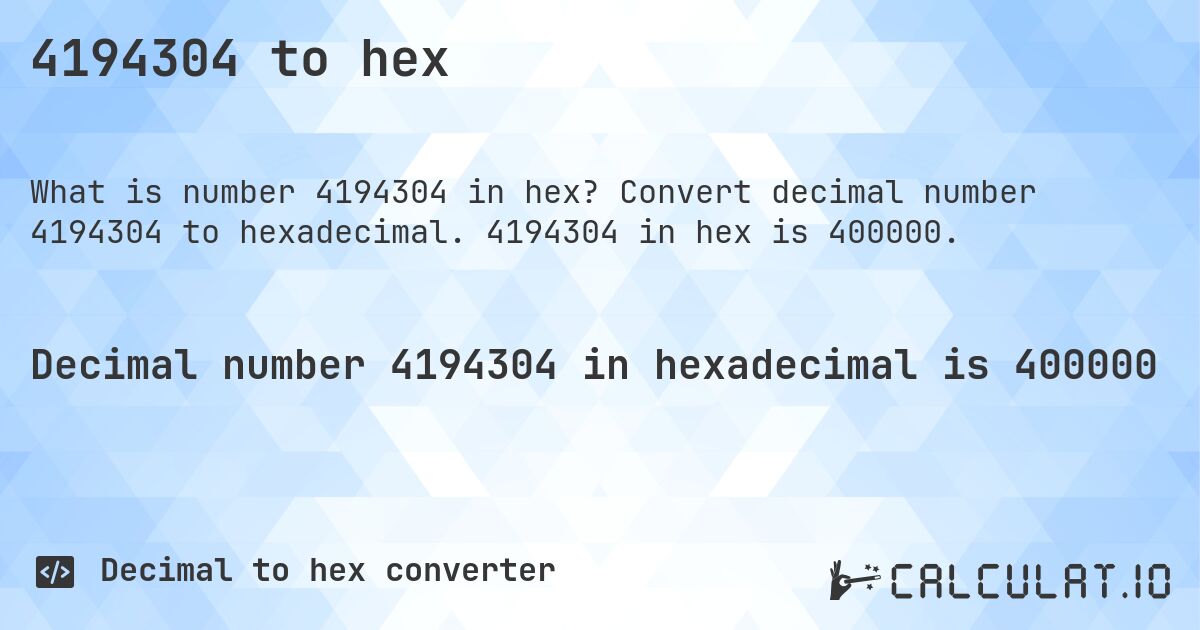 4194304 to hex. Convert decimal number 4194304 to hexadecimal. 4194304 in hex is 400000.