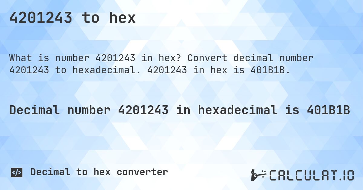 4201243 to hex. Convert decimal number 4201243 to hexadecimal. 4201243 in hex is 401B1B.