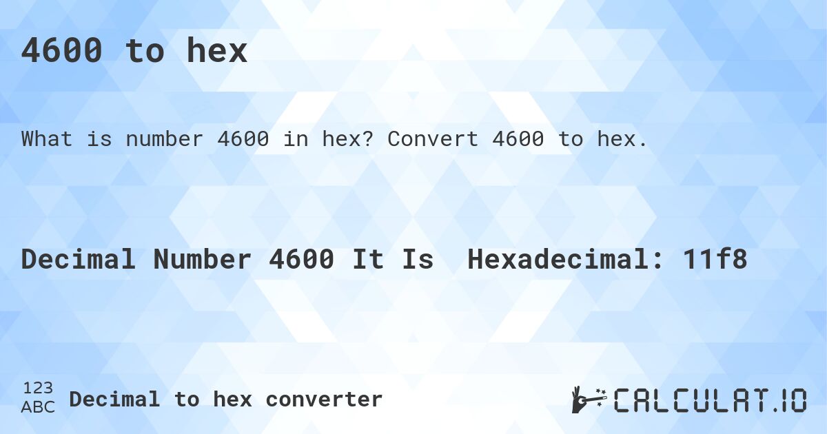 4600 to hex. Convert 4600 to hex.