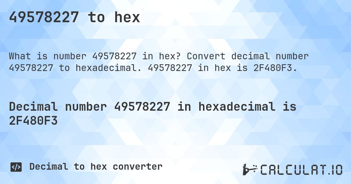 49578227 to hex. Convert decimal number 49578227 to hexadecimal. 49578227 in hex is 2F480F3.