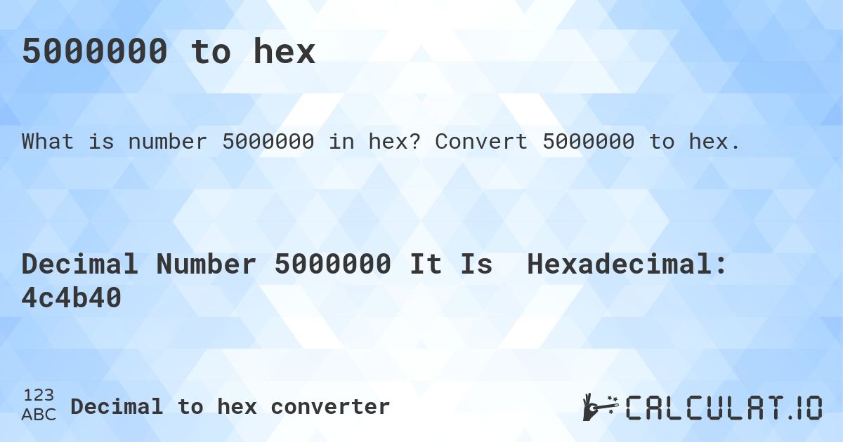 5000000 to hex. Convert 5000000 to hex.