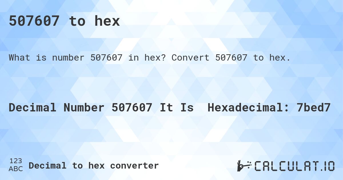 507607 to hex. Convert 507607 to hex.