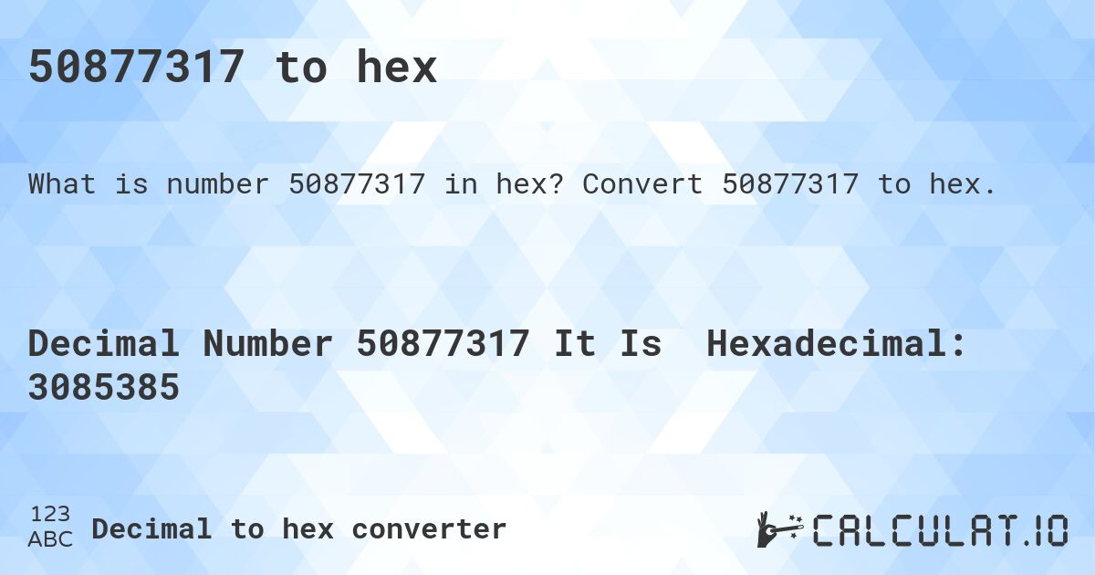 50877317 to hex. Convert 50877317 to hex.