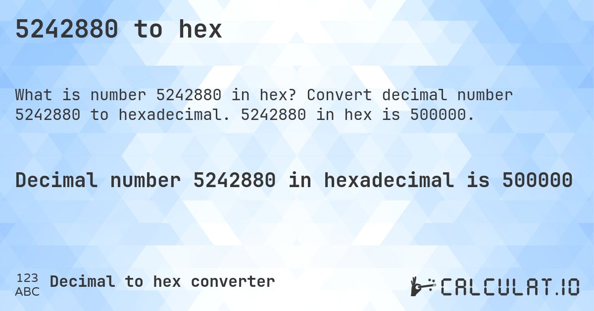 5242880 to hex. Convert decimal number 5242880 to hexadecimal. 5242880 in hex is 500000.