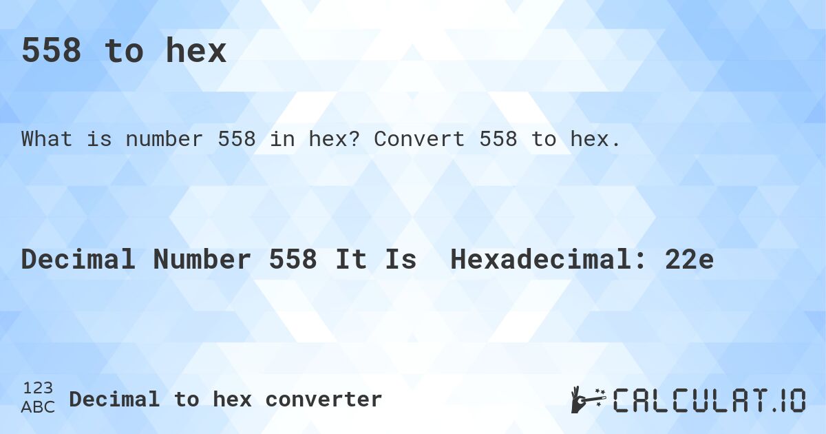 558 to hex. Convert 558 to hex.