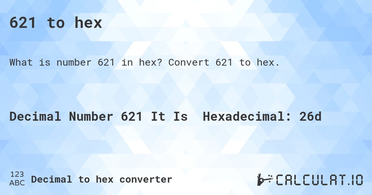 621 to hex. Convert 621 to hex.