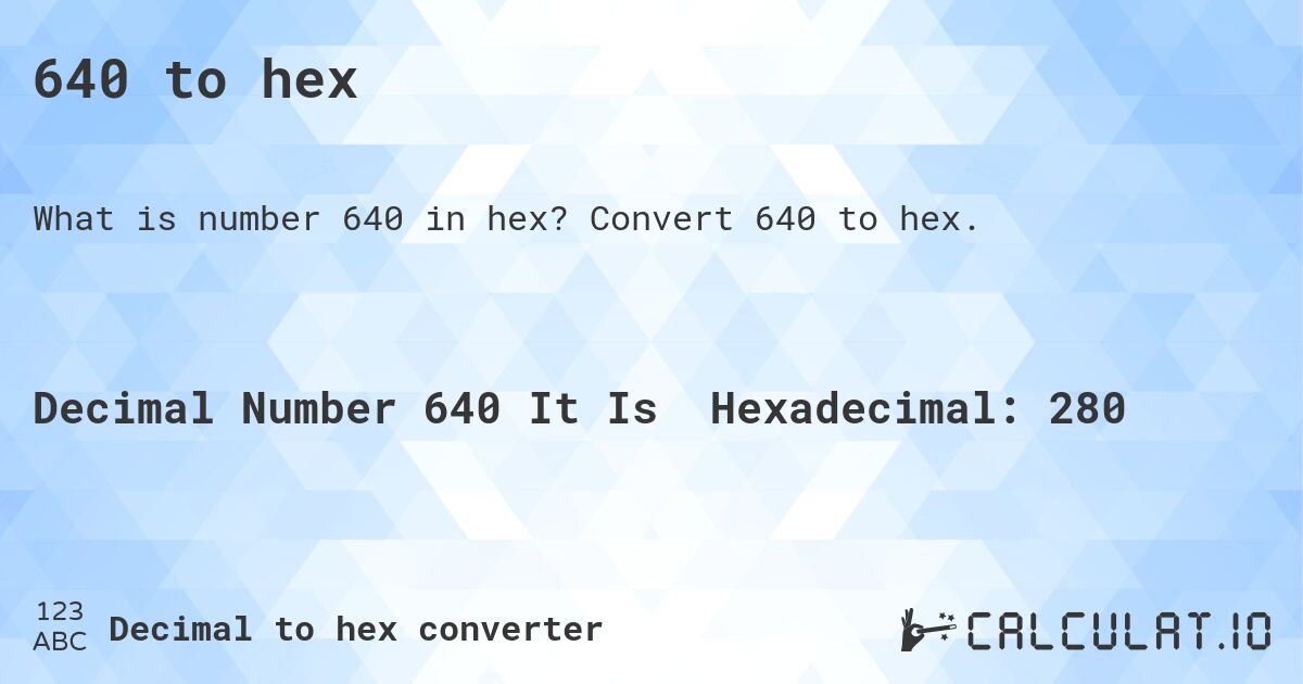 640 to hex. Convert 640 to hex.