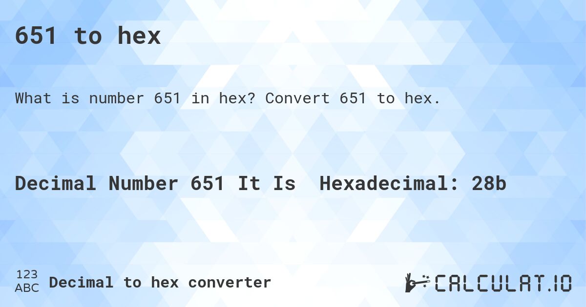 651 to hex. Convert 651 to hex.