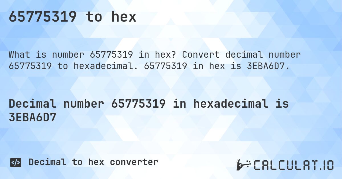 65775319 to hex. Convert decimal number 65775319 to hexadecimal. 65775319 in hex is 3EBA6D7.