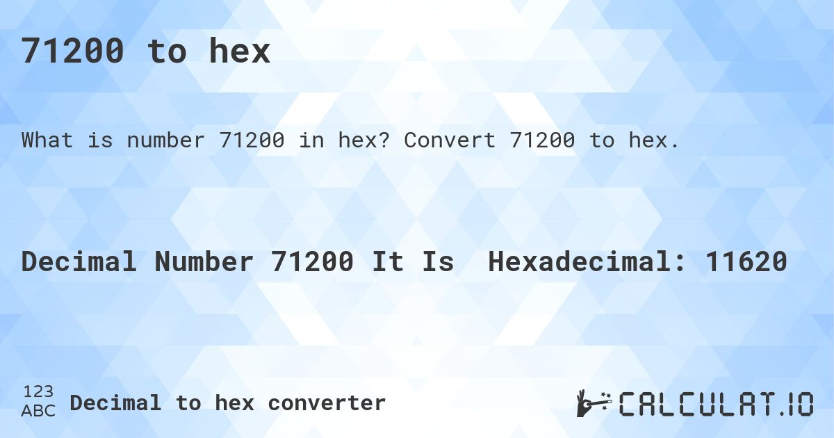 71200 to hex. Convert 71200 to hex.