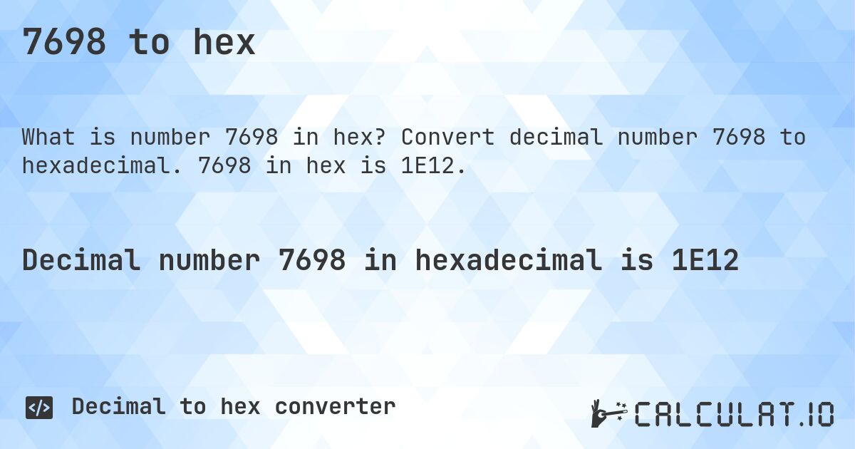 7698 to hex. Convert decimal number 7698 to hexadecimal. 7698 in hex is 1E12.