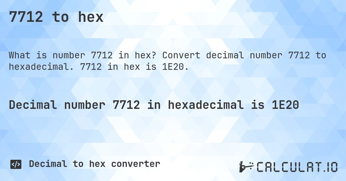 7712 to hex. Convert decimal number 7712 to hexadecimal. 7712 in hex is 1E20.