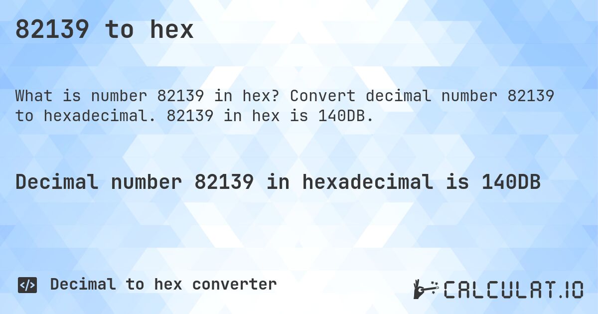 82139 to hex. Convert decimal number 82139 to hexadecimal. 82139 in hex is 140DB.