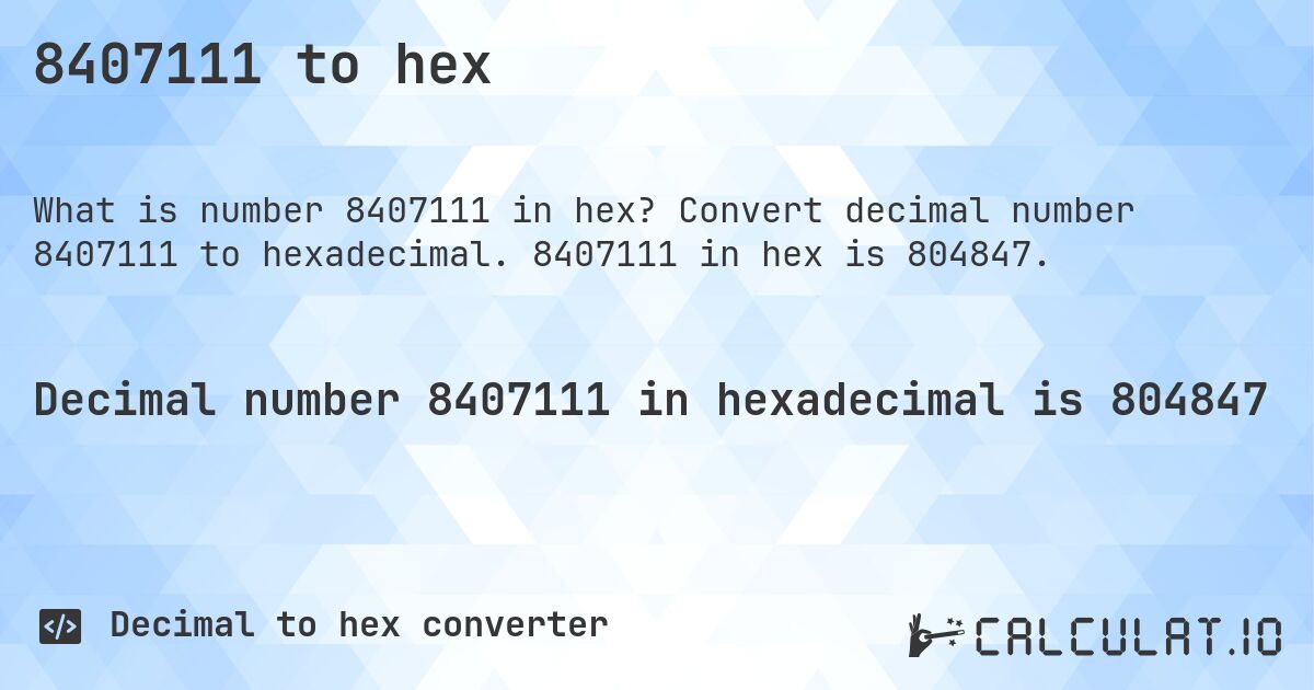 8407111 to hex. Convert decimal number 8407111 to hexadecimal. 8407111 in hex is 804847.