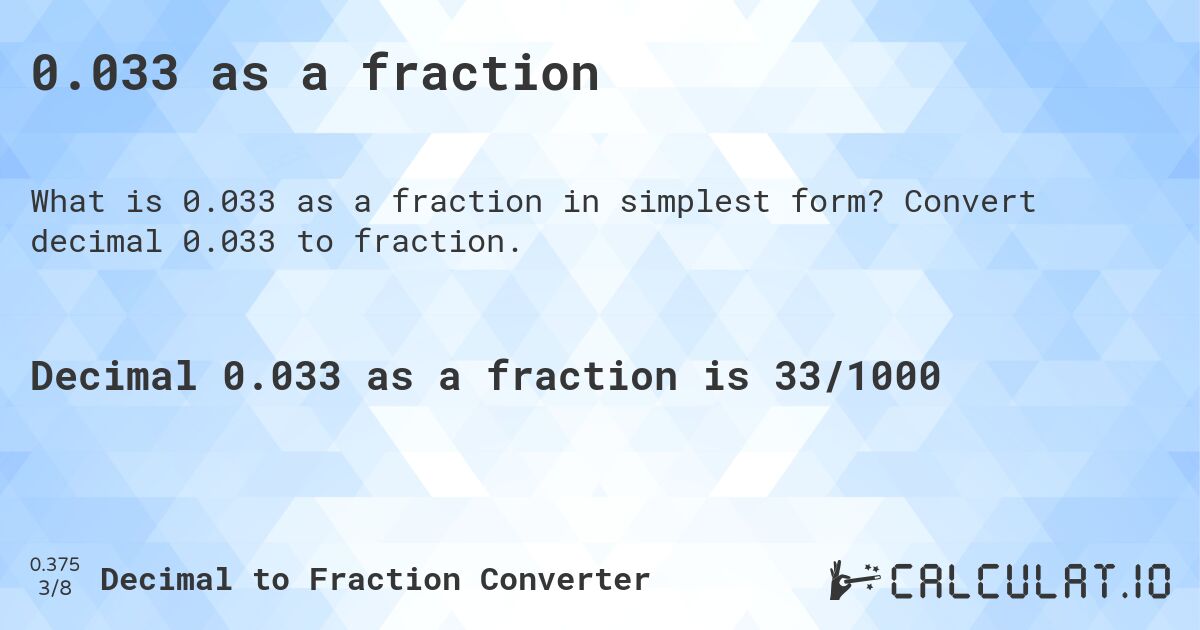 0.033 as a fraction. Convert decimal 0.033 to fraction.