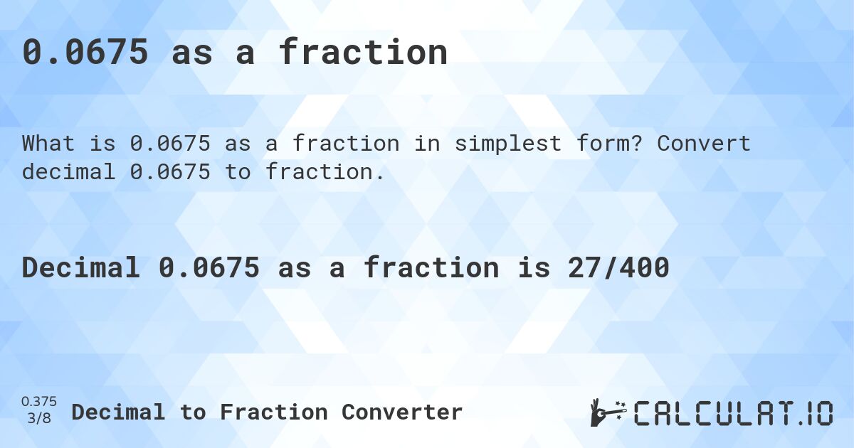 0.0675 as a fraction. Convert decimal 0.0675 to fraction.