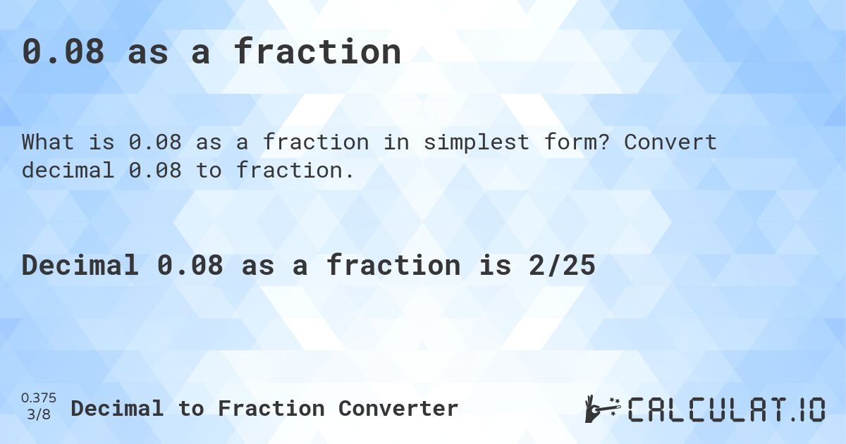 0.08 as a fraction. Convert decimal 0.08 to fraction.