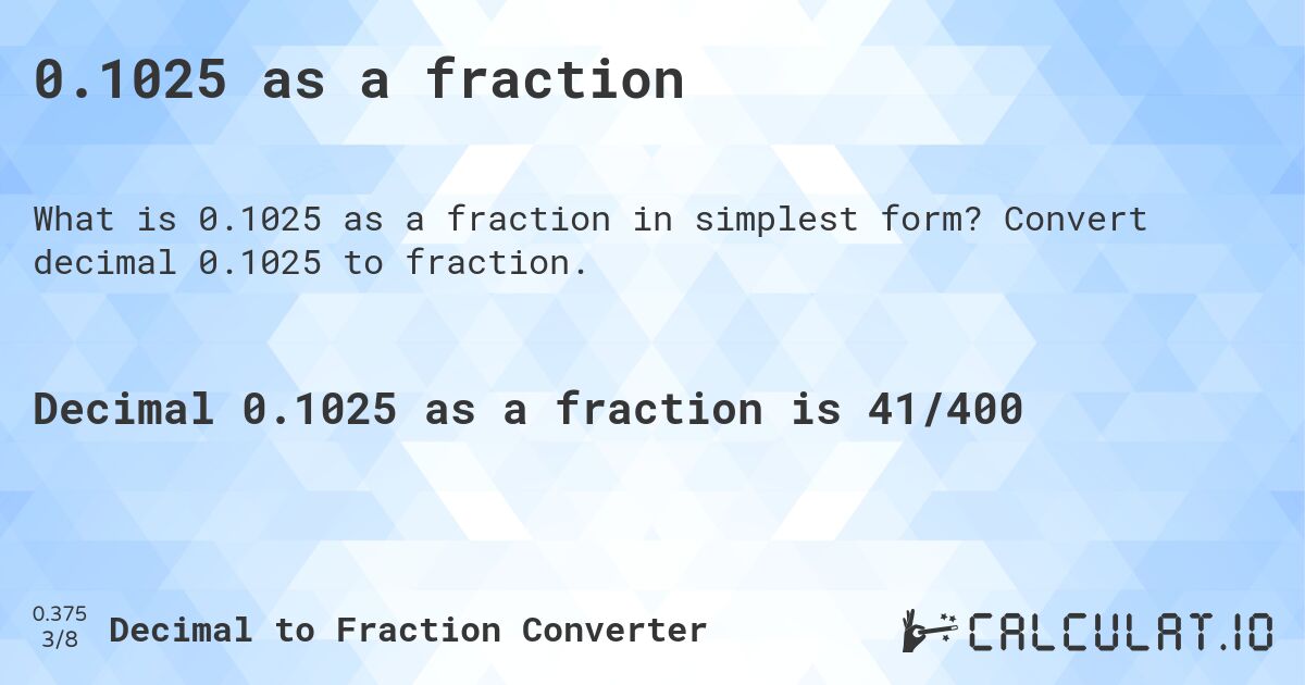 0.1025 as a fraction. Convert decimal 0.1025 to fraction.