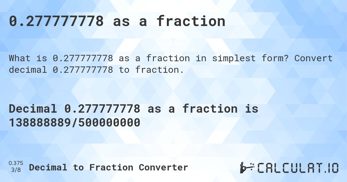 0.277777778 as a fraction. Convert decimal 0.277777778 to fraction.
