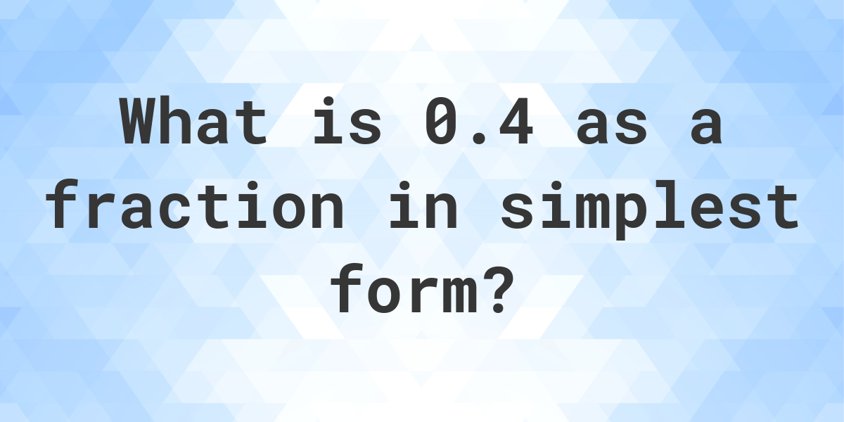 0 4 As A Fraction Calculatio