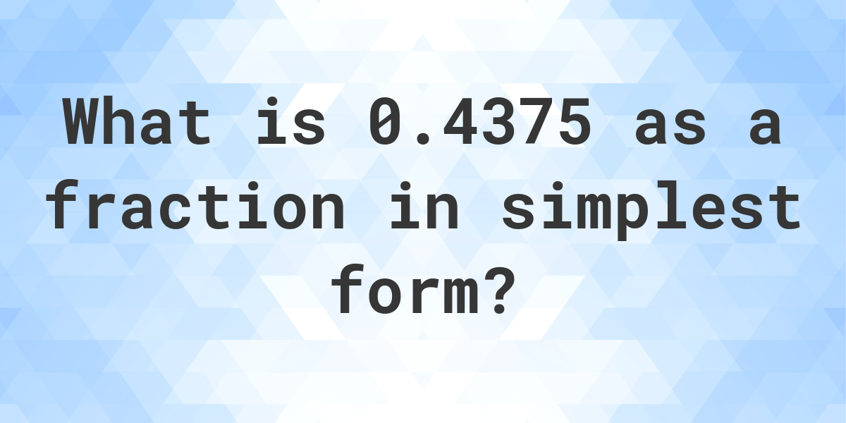 0.4375 as a fraction - Calculatio