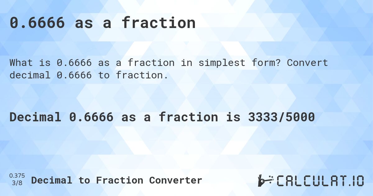 0.6666 as a fraction. Convert decimal 0.6666 to fraction.