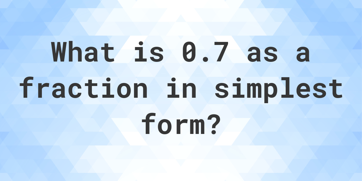 0 7 As A Fraction Calculatio