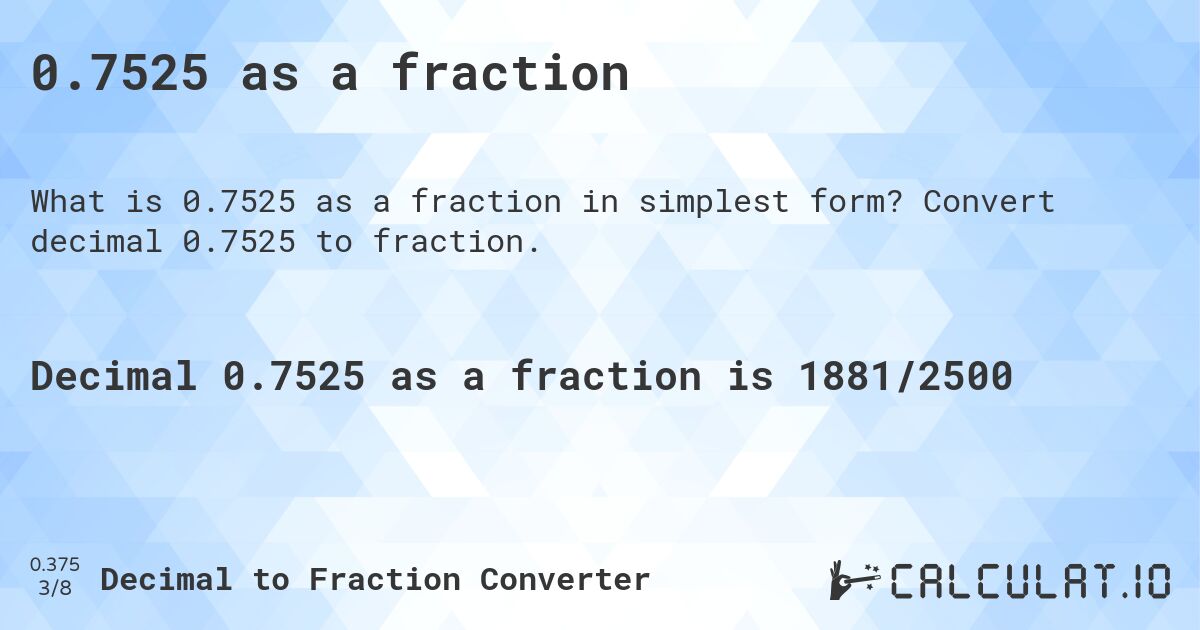 0.7525 as a fraction. Convert decimal 0.7525 to fraction.