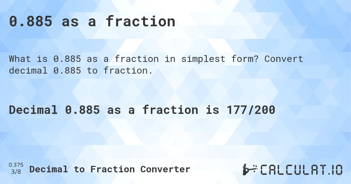 0.885 as a fraction. Convert decimal 0.885 to fraction.