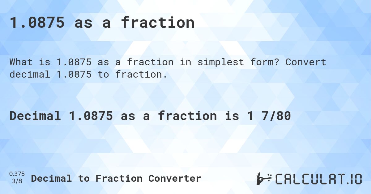 1.0875 as a fraction. Convert decimal 1.0875 to fraction.