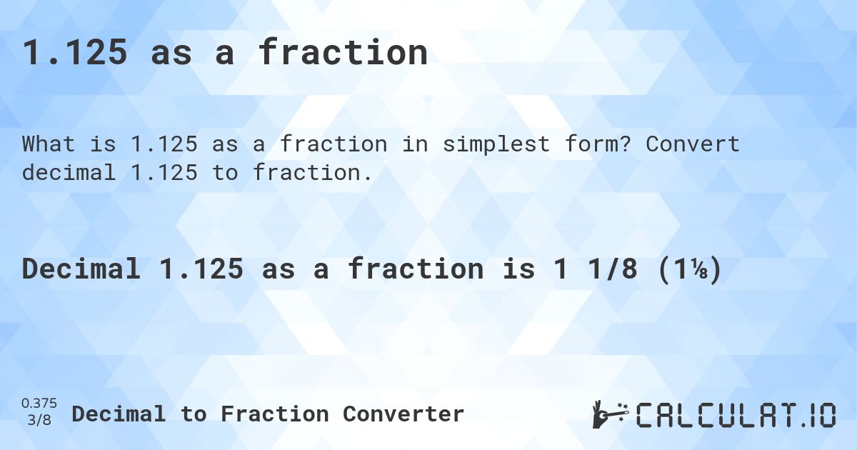 1.125 as a fraction. Convert decimal 1.125 to fraction.