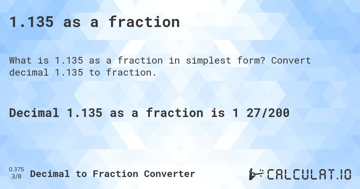 1.135 as a fraction. Convert decimal 1.135 to fraction.