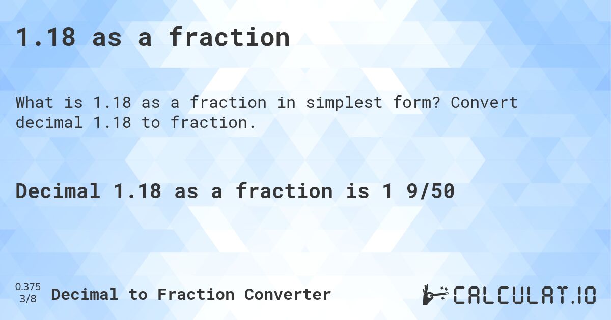 1.18 as a fraction. Convert decimal 1.18 to fraction.