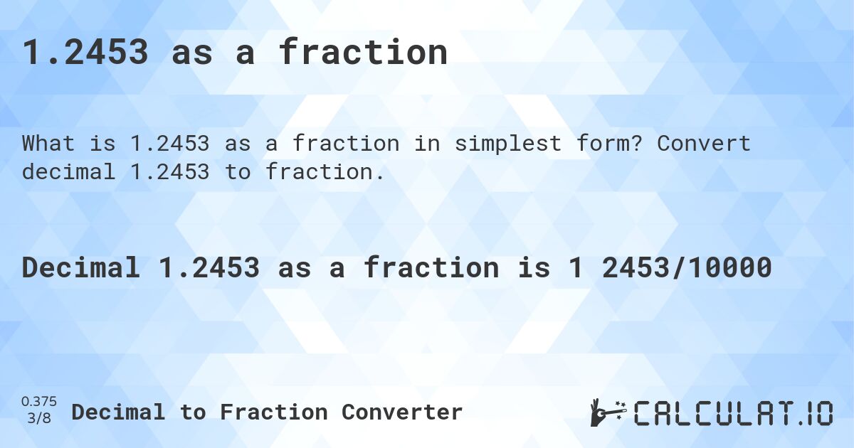 1.2453 as a fraction. Convert decimal 1.2453 to fraction.