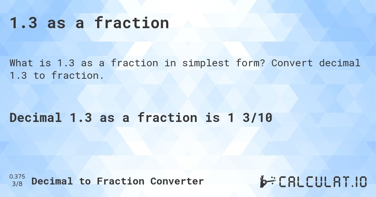 1.3 as a fraction. Convert decimal 1.3 to fraction.