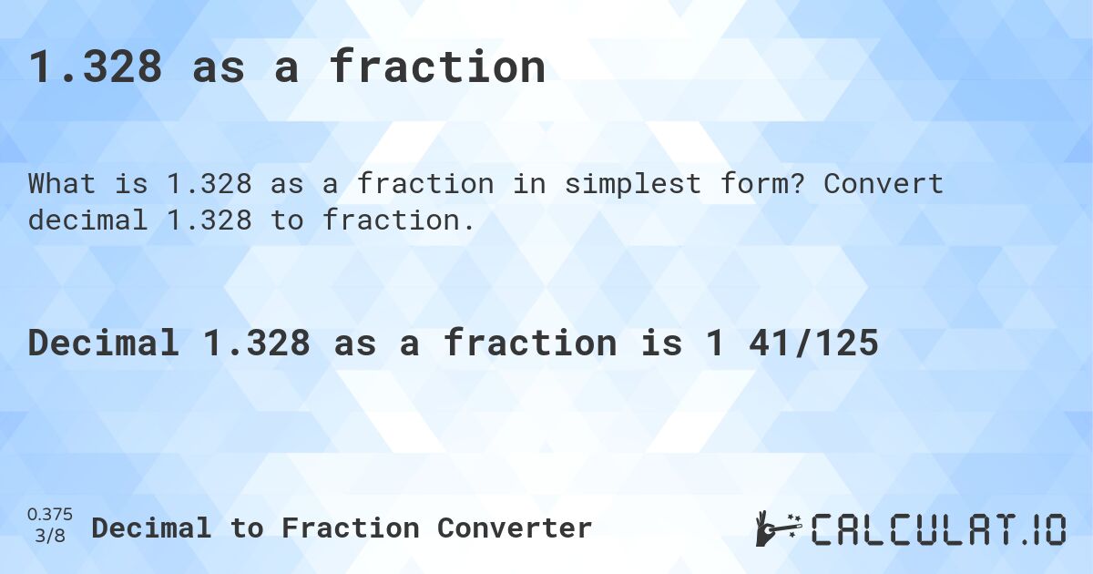 1.328 as a fraction. Convert decimal 1.328 to fraction.