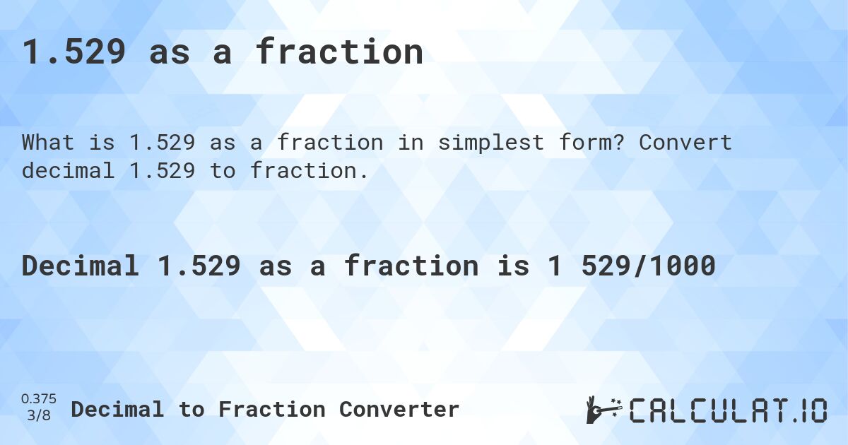 1.529 as a fraction. Convert decimal 1.529 to fraction.
