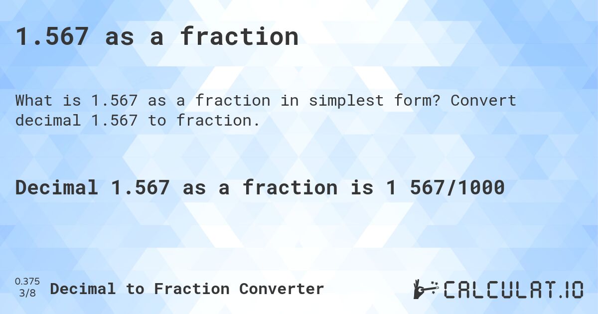 1.567 as a fraction. Convert decimal 1.567 to fraction.