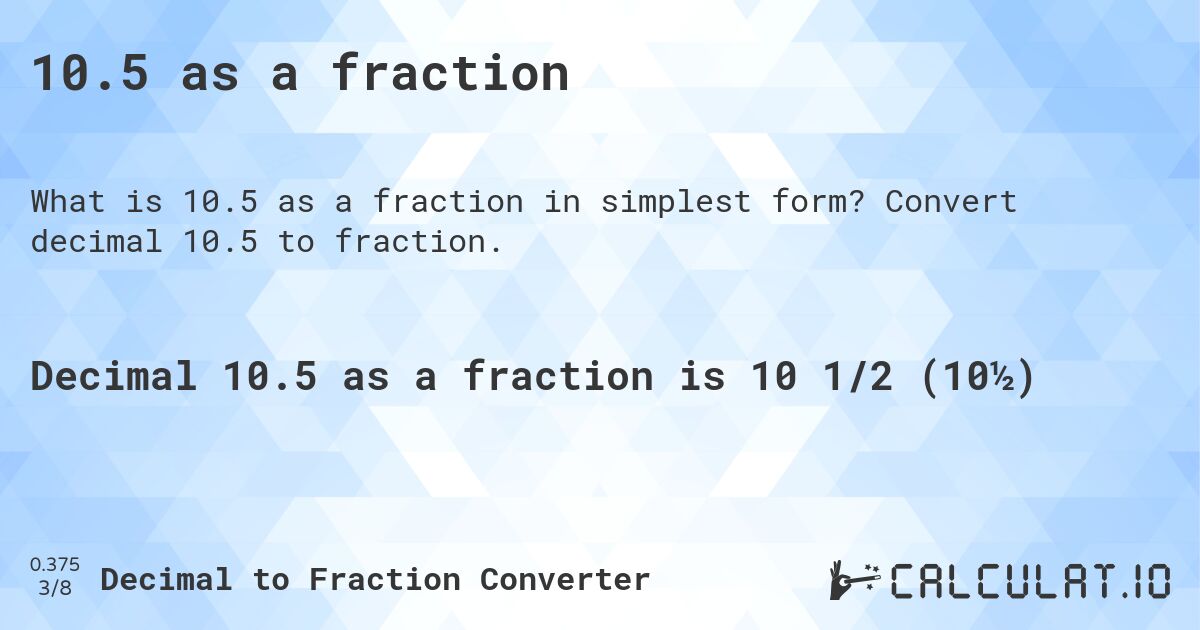 10.5 as a fraction. Convert decimal 10.5 to fraction.
