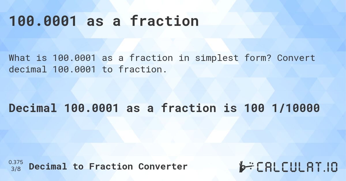100.0001 as a fraction. Convert decimal 100.0001 to fraction.