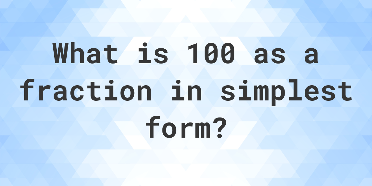 100-as-a-fraction-calculatio
