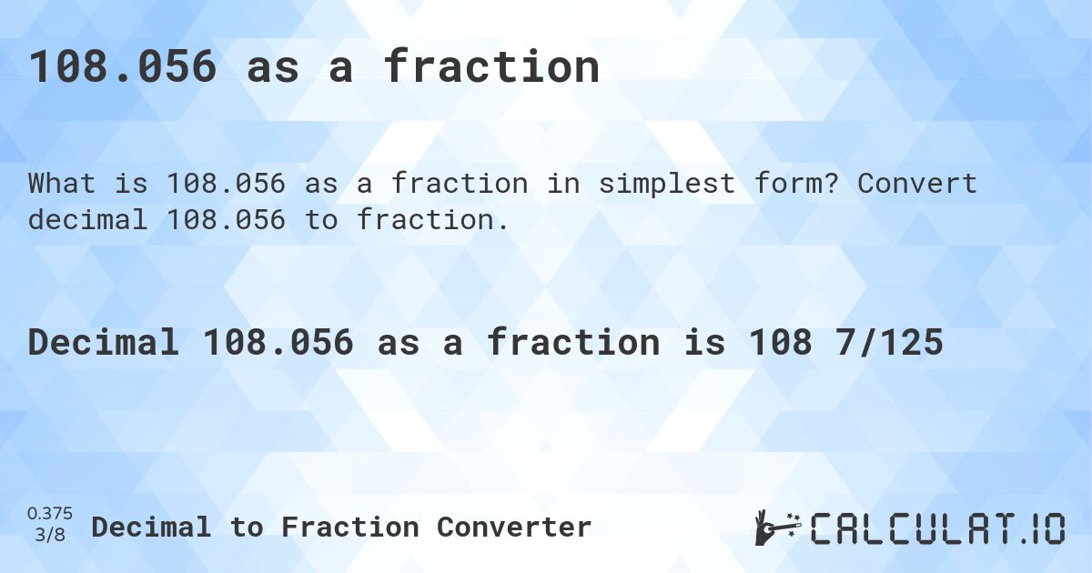 108.056 as a fraction. Convert decimal 108.056 to fraction.