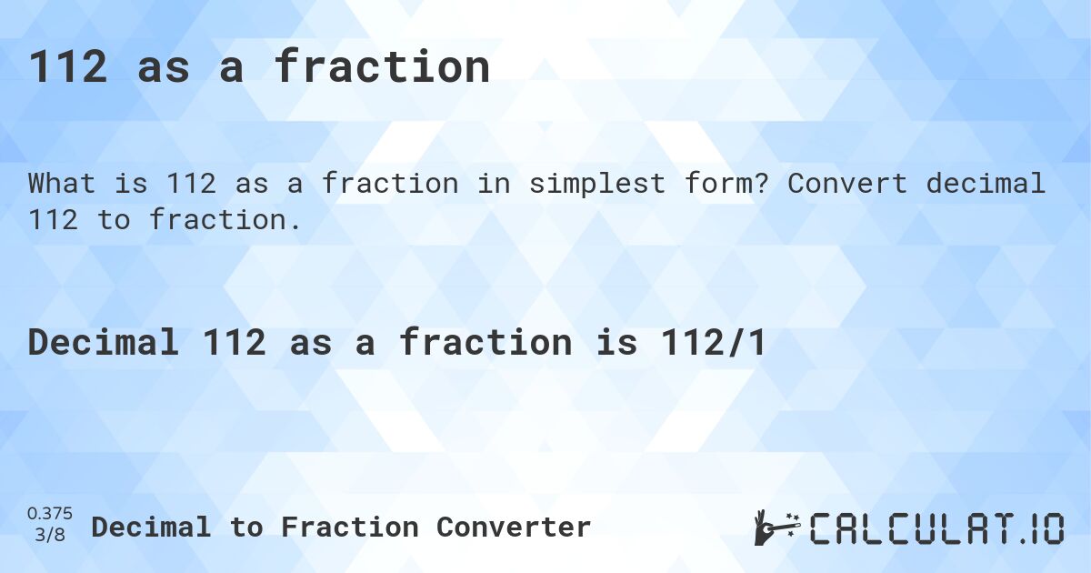 112 as a fraction. Convert decimal 112 to fraction.