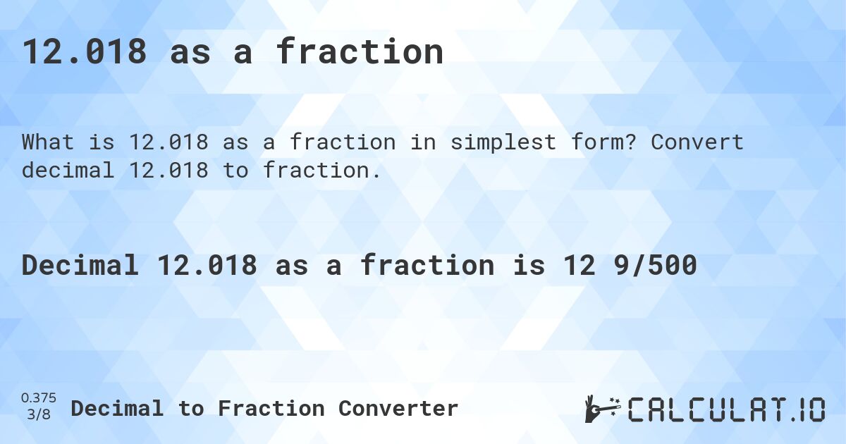 12.018 as a fraction. Convert decimal 12.018 to fraction.