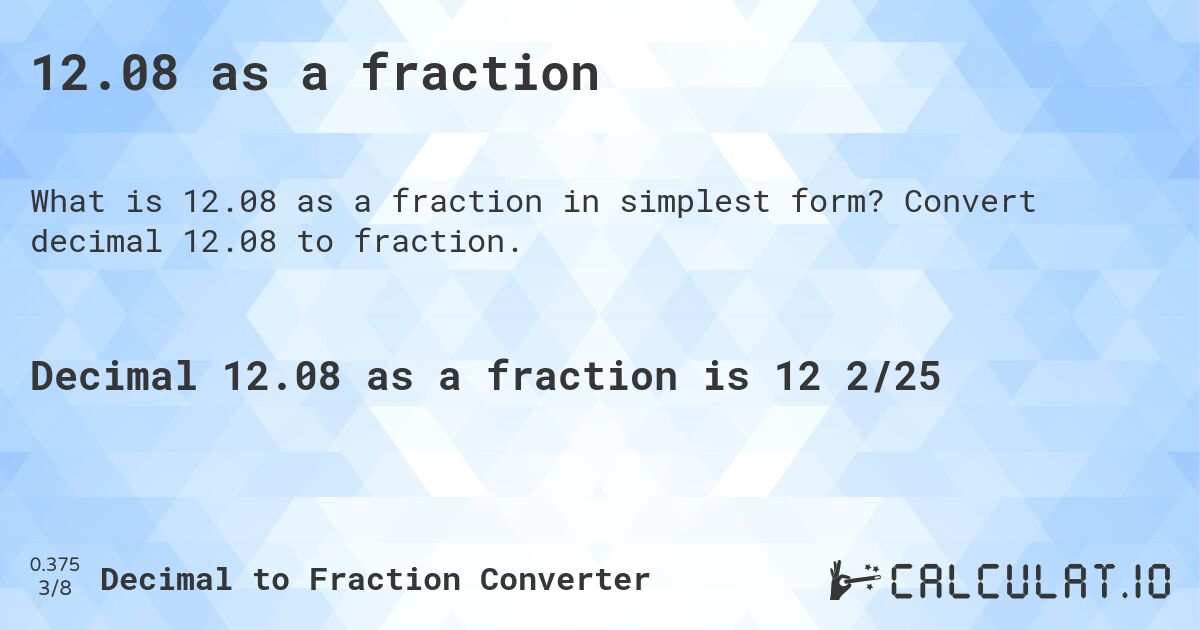 12.08 as a fraction. Convert decimal 12.08 to fraction.