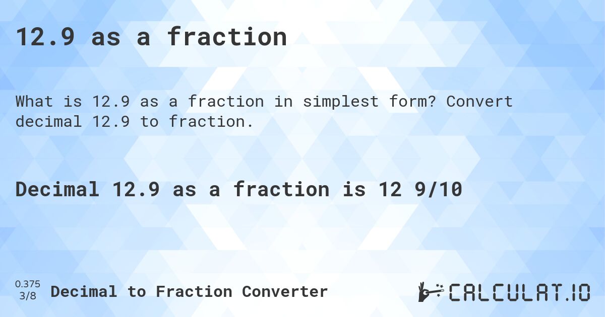12.9 as a fraction. Convert decimal 12.9 to fraction.