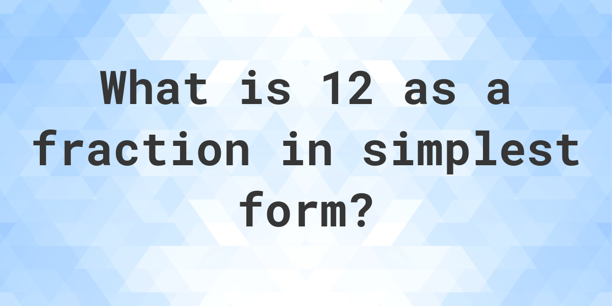 12-as-a-fraction-calculatio