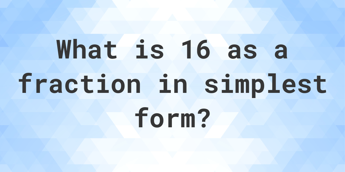 16 As A Fraction Calculatio